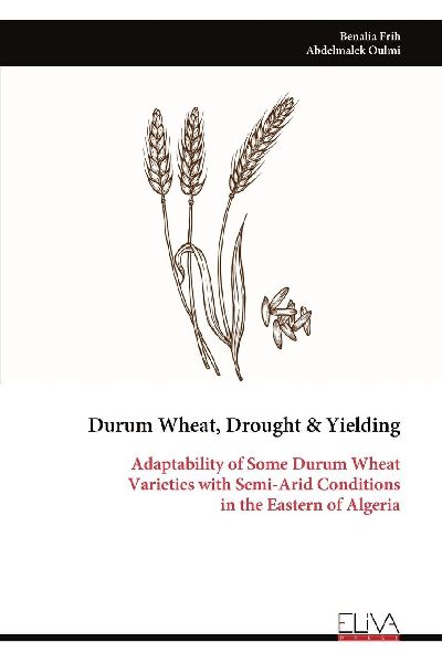 Durum Wheat, Drought & Yielding: Adaptability of Some Durum Wheat Varieties with Semi-Arid Conditions in the Eastern of Algeria