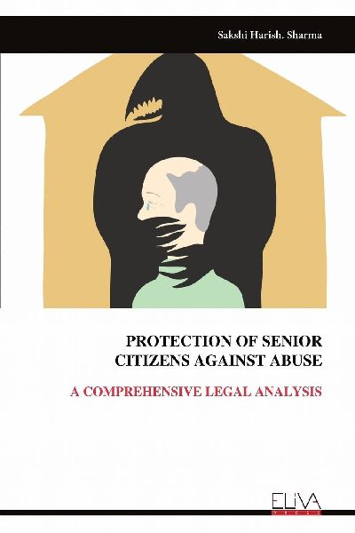 PROTECTION OF SENIOR CITIZENS AGAINST ABUSE: A COMPREHENSIVE LEGAL ANALYSIS