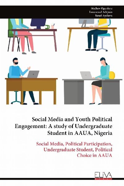 Social Media and Youth Political Engagement: A study of Undergraduate Student in AAUA, Nigeria