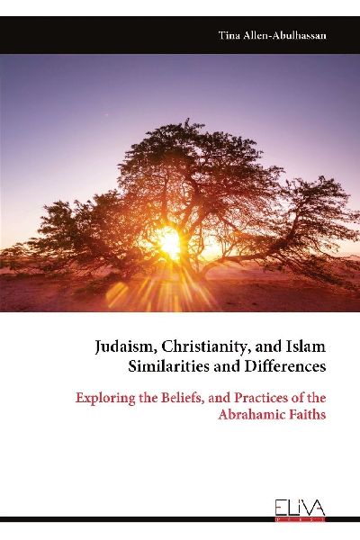 Judaism, Christianity, and Islam Similarities and Differences: Exploring the Beliefs, and Practices of the Abrahamic Faiths