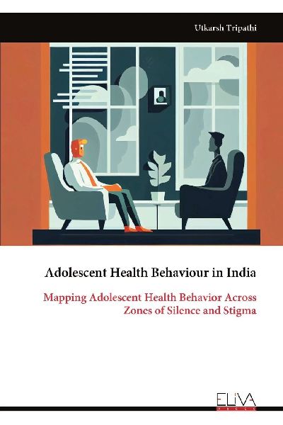 Adolescent Health Behaviour in India: Mapping Adolescent Health Behavior Across Zones of Silence and Stigma