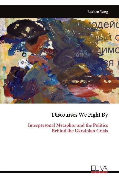 Discourses We Fight By: Interpersonal Metaphor and the Politics Behind the Ukrainian Crisis