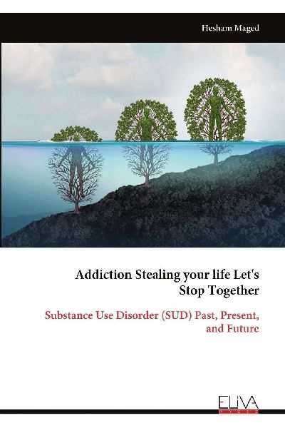 Addiction Stealing your life Lets Stop Together: Substance Use Disorder (SUD) Past, Present, and Future