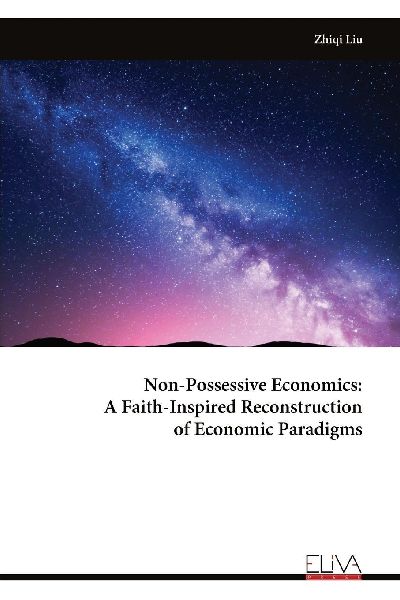Non-Possessive Economics: A Faith-Inspired Reconstruction of Economic Paradigms