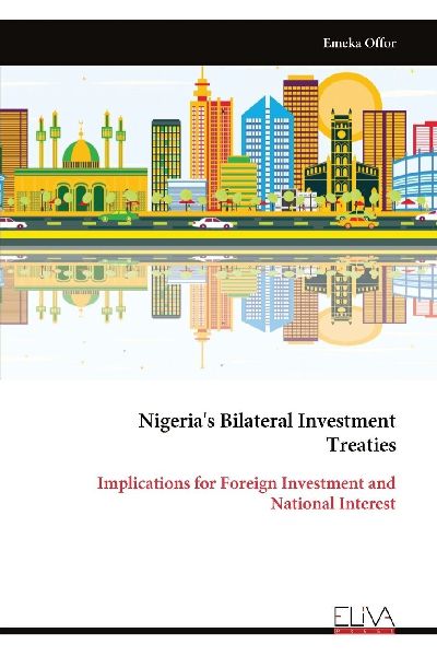 Nigerias Bilateral Investment Treaties: Implications for Foreign Investment and National Interest