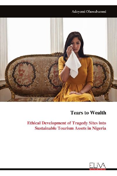 Tears to Wealth: Ethical Development of Tragedy Sites into Sustainable Tourism Assets in Nigeria