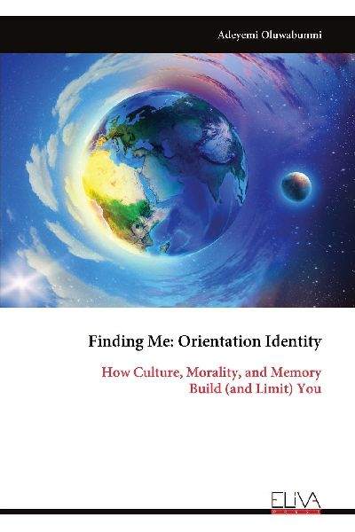 Finding Me: Orientation Identity: How Culture, Morality, and Memory Build (and Limit) You