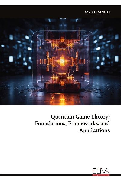 Quantum Game Theory: Foundations, Frameworks, and Applications