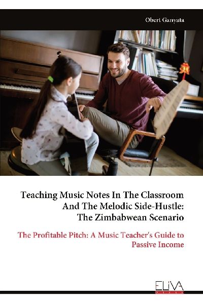 Teaching Music Notes In The Classroom And The Melodic Side-Hustle: The Zimbabwean Scenario