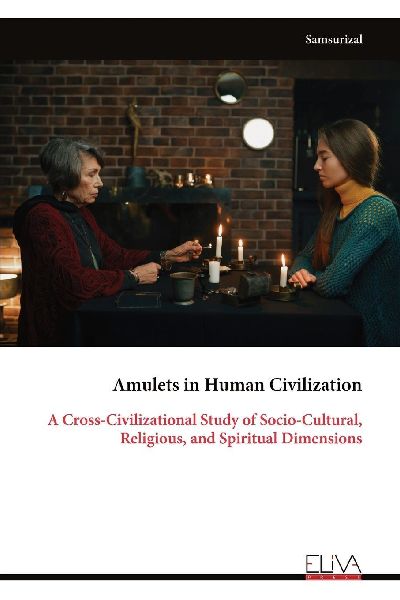 Amulets in Human Civilization: A Cross-Civilizational Study of Socio-Cultural, Religious, and Spiritual Dimensions