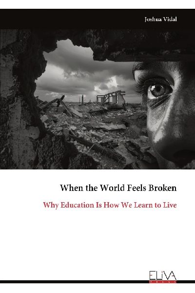 When the World Feels Broken: Why Education Is How We Learn to Live