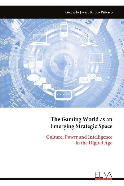 The Gaming World as an Emerging Strategic Space: Culture, Power and Intelligence in the Digital Age