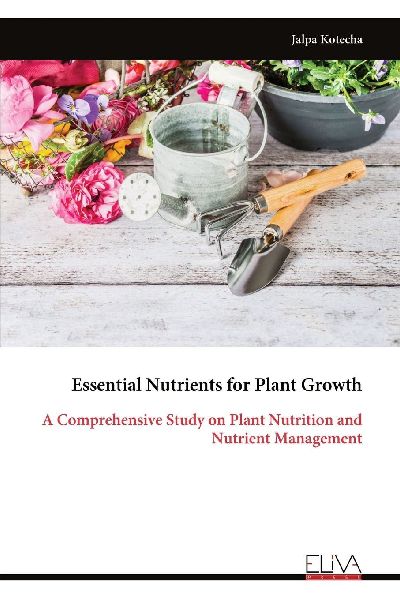 Essential Nutrients for Plant Growth: A Comprehensive Study on Plant Nutrition and Nutrient Management