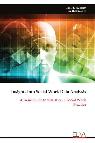 Insights into Social Work Data Analysis: A Basic Guide to Statistics in Social Work Practice