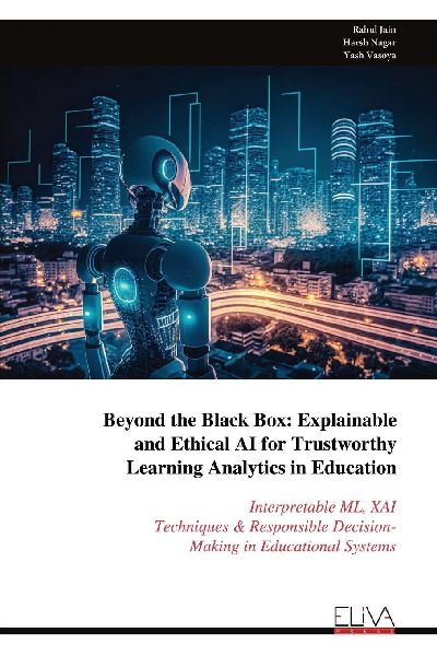 Beyond the Black Box: Explainable and Ethical AI for Trustworthy Learning Analytics in Education: Interpretable ML, XAI Techniques & Responsible Decision- Making in Educational Systems