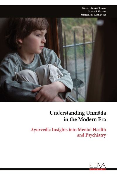 Understanding Unm¿da in the Modern Era: Ayurvedic Insights into Mental Health and Psychiatry