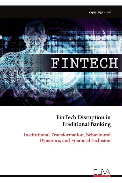 FinTech Disruption in Traditional Banking: Institutional Transformation, Behavioural Dynamics, and Financial Inclusion