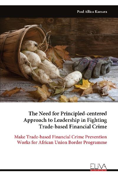 The Need for Principled-centered Approach to Leadership in Fighting Trade-based Financial Crime: Make Trade-based Financial Crime Prevention Works for African Union Border Programme