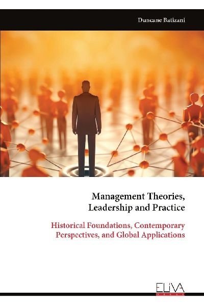 Management Theories, Leadership and Practice: Historical Foundations, Contemporary Perspectives, and Global Applications