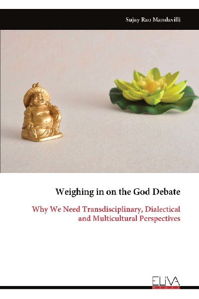 Weighing in on the God Debate: Why We Need Transdisciplinary, Dialectical and Multicultural Perspectives
