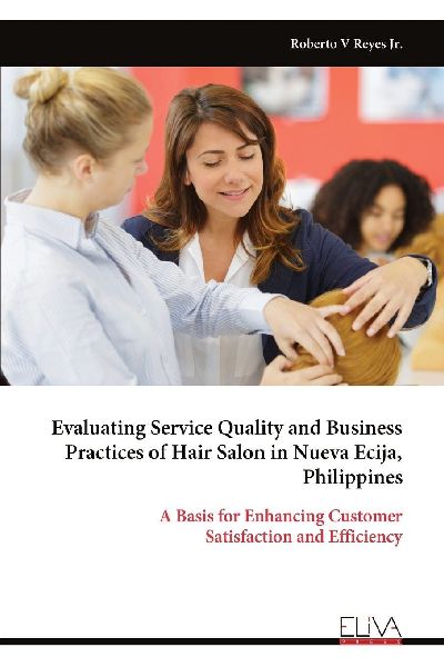 Evaluating Service Quality and Business Practices of Hair Salon in Nueva Ecija, Philippines: A Basis for Enhancing Customer Satisfaction and Efficiency