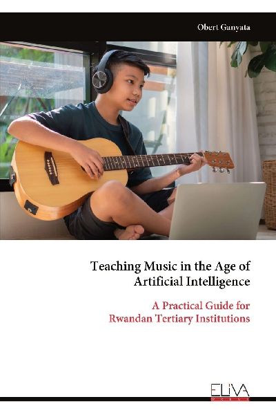 Teaching Music in the Age of Artificial Intelligence: A Practical Guide for Rwandan Tertiary Institutions