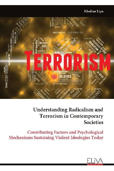 Understanding Radicalism and Terrorism in Contemporary Societies: Contributing Factors and Psychological Mechanisms Sustaining Violent Ideologies Today