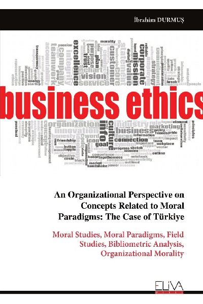 An Organizational Perspective on Concepts Related to Moral Paradigms: The Case of Türkiye: Moral Studies, Moral Paradigms, Field Studies, Bibliometric Analysis, Organizational Morality