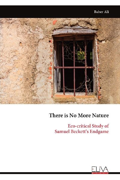 There is No More Nature: Eco-critical Study of Samuel Becketts Endgame