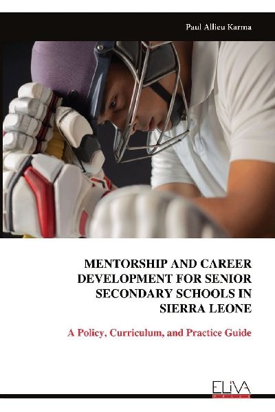 MENTORSHIP AND CAREER DEVELOPMENT FOR SENIOR SECONDARY SCHOOLS IN SIERRA LEONE: A Policy, Curriculum, and Practice Guide