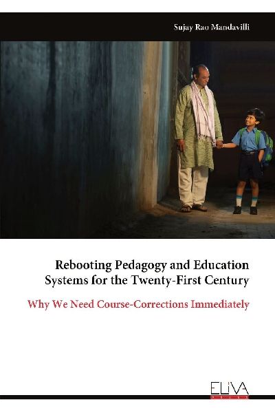 Rebooting Pedagogy and Education Systems for the Twenty-First Century: Why We Need Course-Corrections Immediately