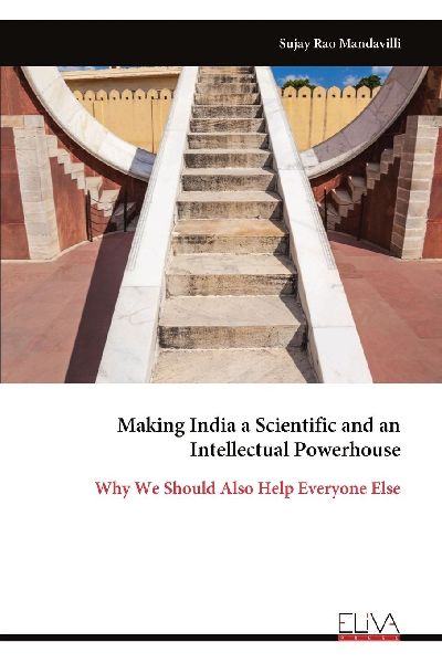 Making India a Scientific and an Intellectual Powerhouse: Why We Should Also Help Everyone Else