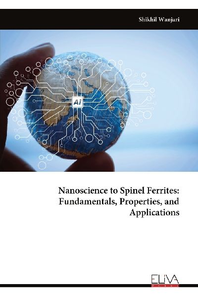 Nanoscience to Spinel Ferrites: Fundamentals, Properties, and Applications
