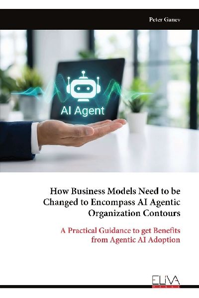 How Business Models Need to be Changed to Encompass AI Agentic Organization Contours: A Practical Guidance to get Benefits from Agentic AI Adoption