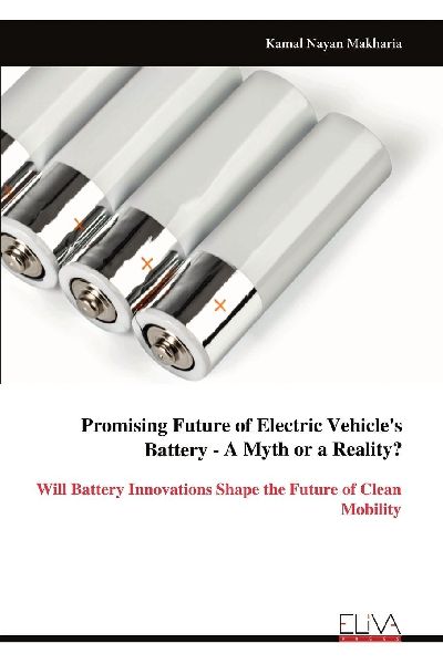Promising Future of Electric Vehicles Battery - A Myth or a Reality?: Will Battery Innovations Shape the Future of Clean Mobility