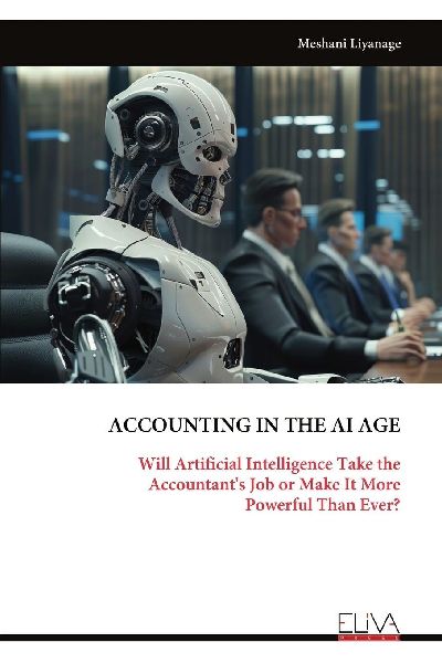 ACCOUNTING IN THE AI AGE: Will Artificial Intelligence Take the Accountant's Job or Make It More Powerful Than Ever?