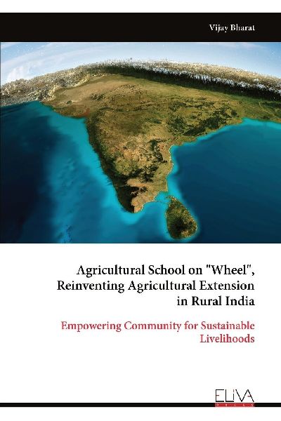 Agricultural School on "Wheel", Reinventing Agricultural Extension in Rural India: Empowering Community for Sustainable Livelihoods