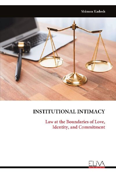 INSTITUTIONAL INTIMACY: Law at the Boundaries of Love, Identity, and Commitment