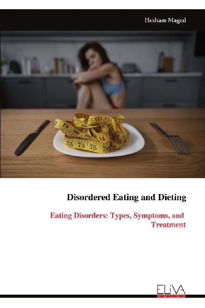 Disordered Eating and Dieting: Eating Disorders: Types, Symptoms, and Treatment