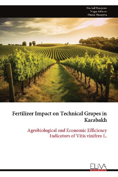 Fertilizer Impact on Technical Grapes in Karabakh: Agrobiological and Economic Efficiency Indicators of Vitis vinifera L.