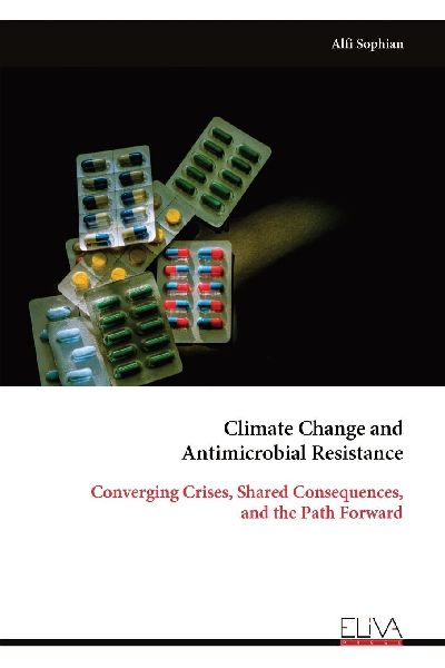 Climate Change and Antimicrobial Resistance: Converging Crises, Shared Consequences, and the Path Forward