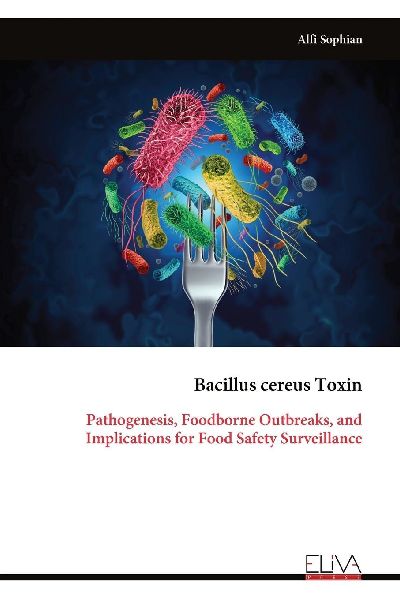 Bacillus cereus Toxin: Pathogenesis, Foodborne Outbreaks, and Implications for Food Safety Surveillance