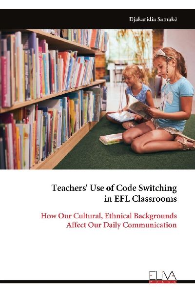 Teachers Use of Code Switching in EFL Classrooms: How Our Cultural, Ethnical Backgrounds Affect Our Daily Communication