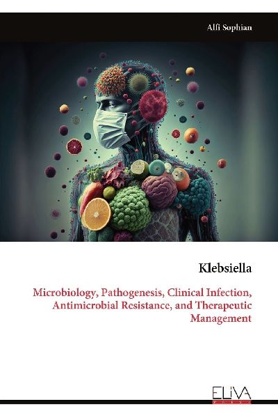 Klebsiella: Microbiology, Pathogenesis, Clinical Infection, Antimicrobial Resistance, and Therapeutic Management