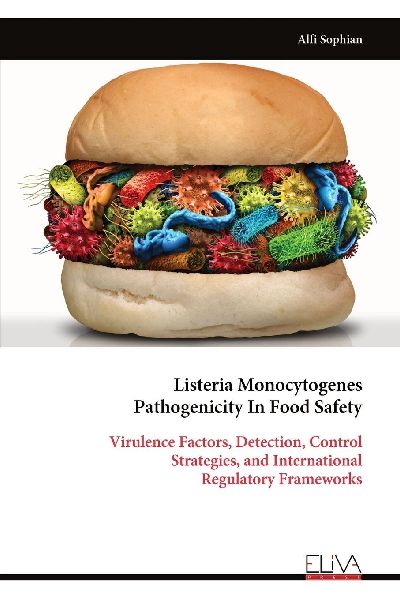 Listeria Monocytogenes Pathogenicity In Food Safety: Virulence Factors, Detection, Control Strategies, and International Regulatory Frameworks
