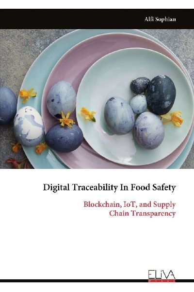 Digital Traceability In Food Safety: Blockchain, IoT, and Supply Chain Transparency