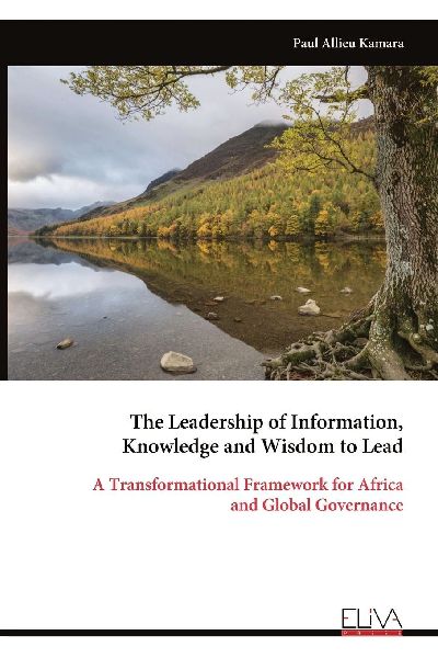 The Leadership of Information, Knowledge and Wisdom to Lead: A Transformational Framework for Africa and Global Governance