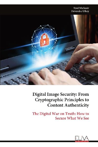 Digital Image Security: From Cryptographic Principles to Content Authenticity: The Digital War on Truth: How to Secure What We See