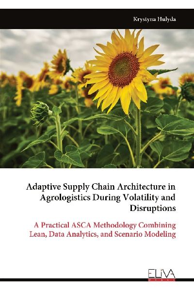 Adaptive Supply Chain Architecture in Agrologistics During Volatility and Disruptions: A Practical ASCA Methodology Combining Lean, Data Analytics, and Scenario Modeling