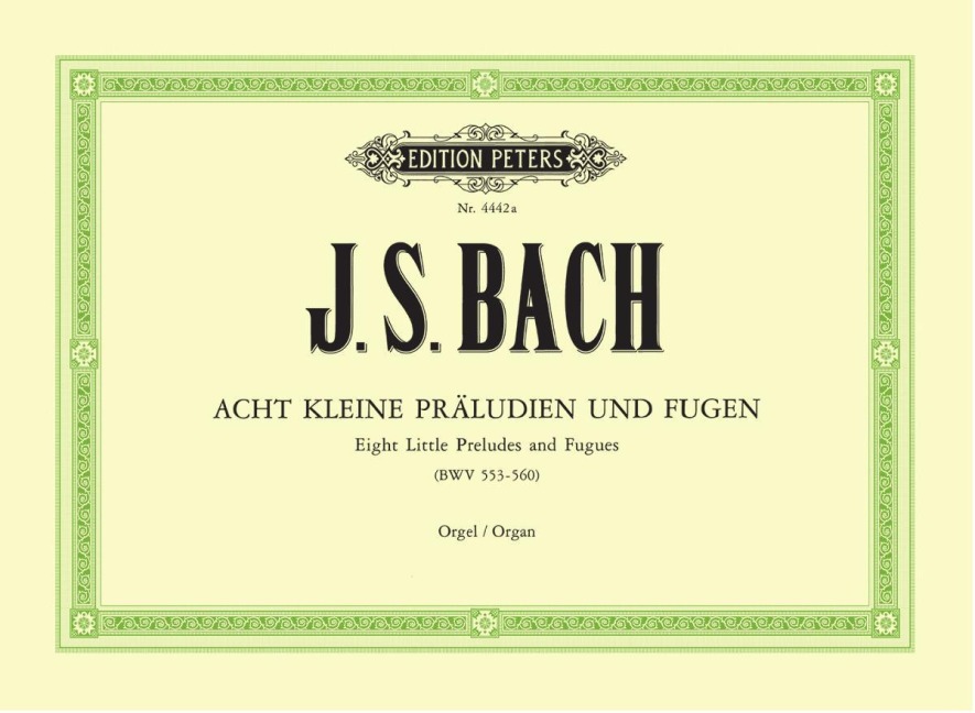 8 kleine Präludien und Fugen BWV 553-560: für Orgel  / früher Johann Sebastian Bach zu geschrieben